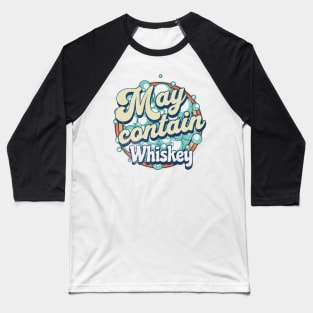 Sarcastic Whiskey graphic, Whiskey Lovers Gifts, Funny Whiskey design, Funny Christmas Drinking, May Contain Whiskey Baseball T-Shirt